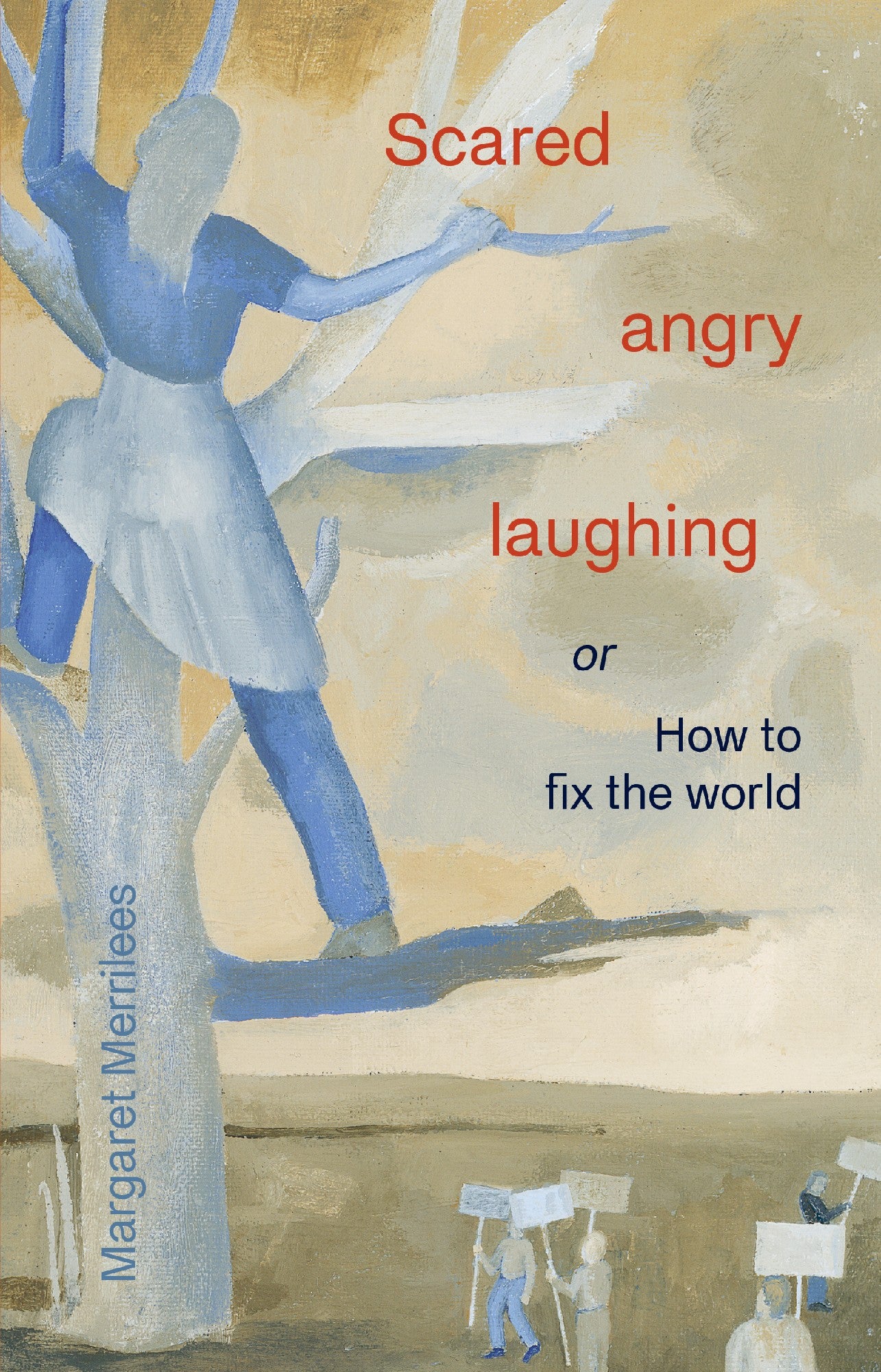 Scared Angry Laughing or How to save the world by Margaret Merrilees