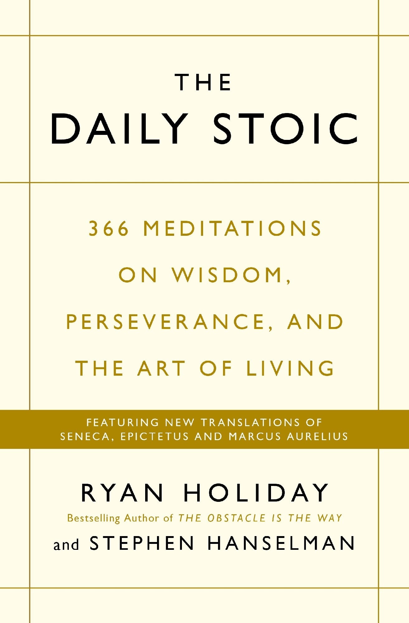 The Daily Stoic 366 Meditations on Wisdom, Perseverance, and the Art of Living by Ryan Holiday and Stephen Hanselman