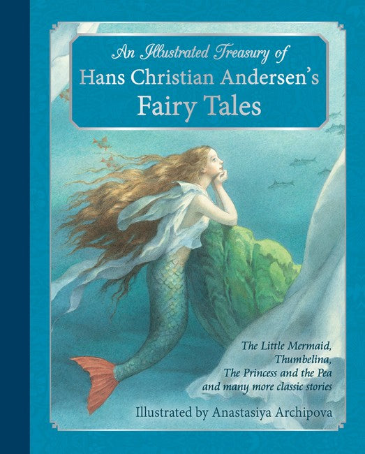 An Illustrated Treasury of Hans Christian Andersen's Fairy Tales The Little Mermaid Thumbelina the Princess and the P