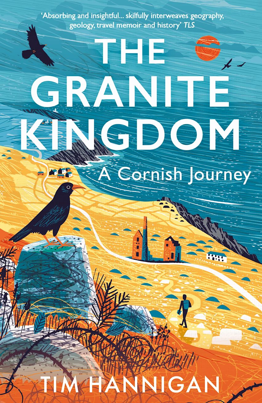 The Granite Kingdom: A Cornish Journey by Tim Hannigan 