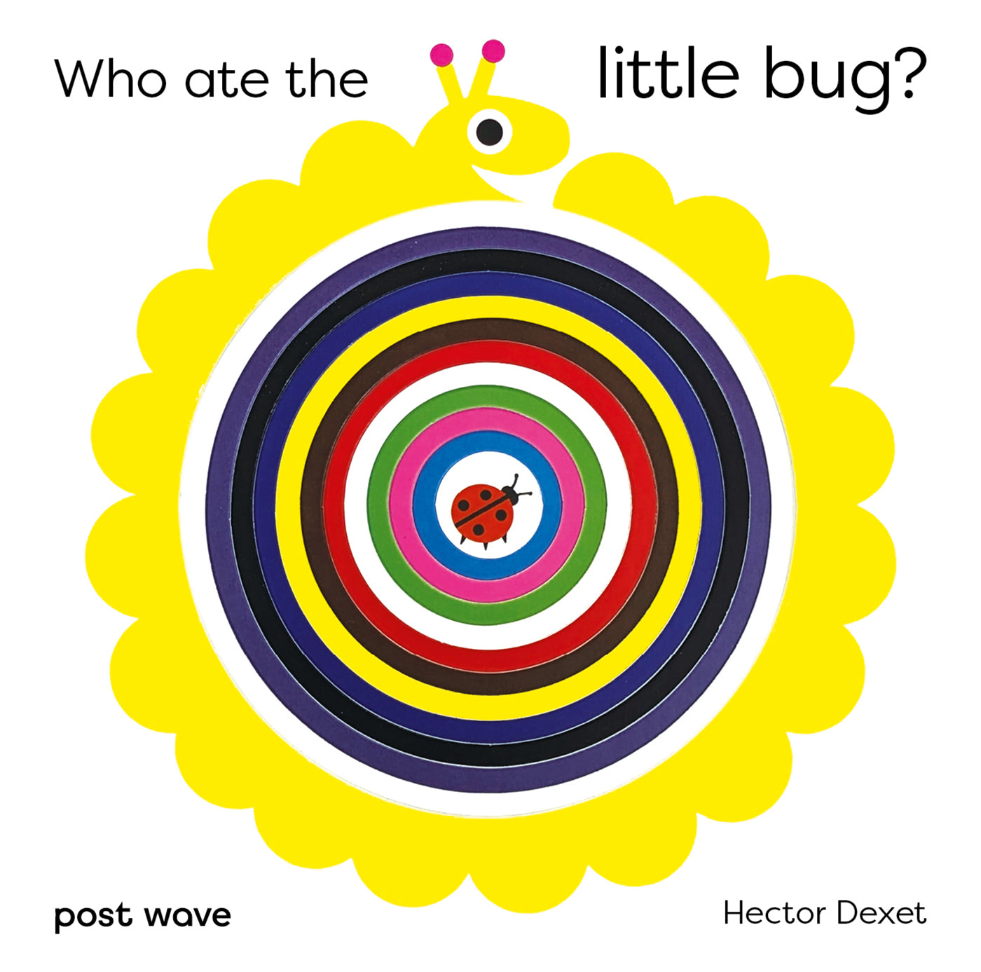 Who Ate The Little Bug by Hector Dexet