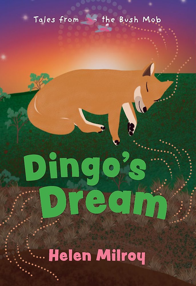 Dingo's Dream: Tales from the Bush Mob Book 6 by Helen Milroy (out 9 December 2025) 