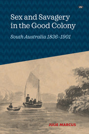 Sex and Savagery in the Good Colony by Julie Marcus