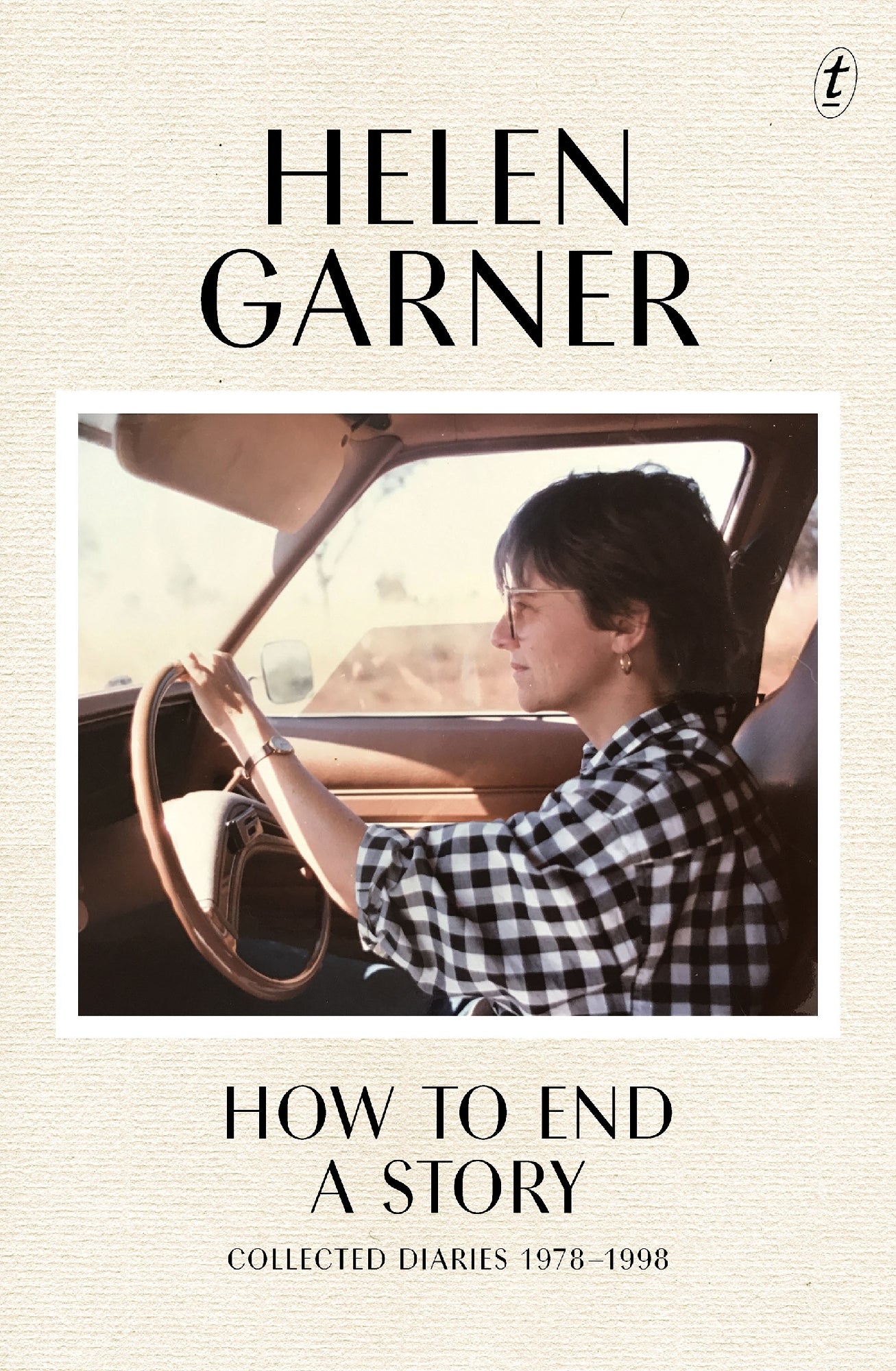 How to End a Story: Collected Diaries by Helen Garner