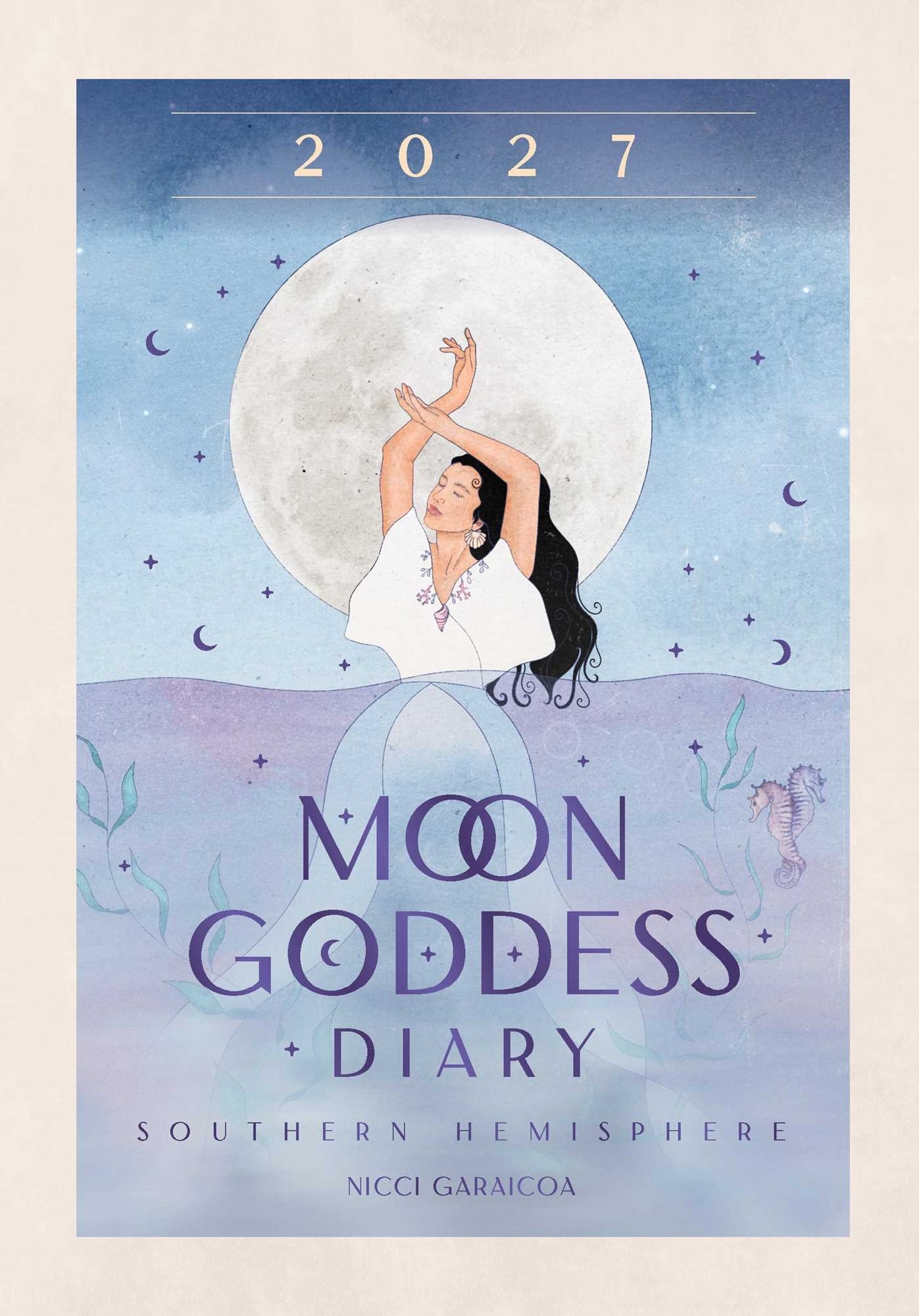 2027 Moon Goddess Diary - Southern Hemisphere by Nicci Garaicoa / Illustrated by Olivia Bürki (out 26 May 2026)