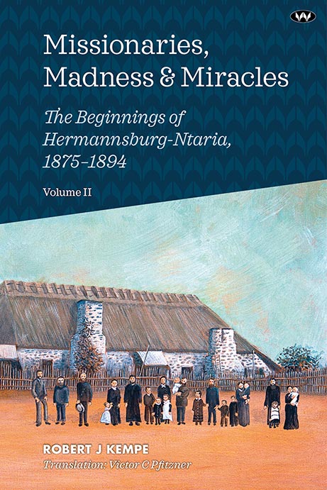 Missionaries, Madness and Miracles: The beginnings of Hermannsburg-Ntaria  vol II