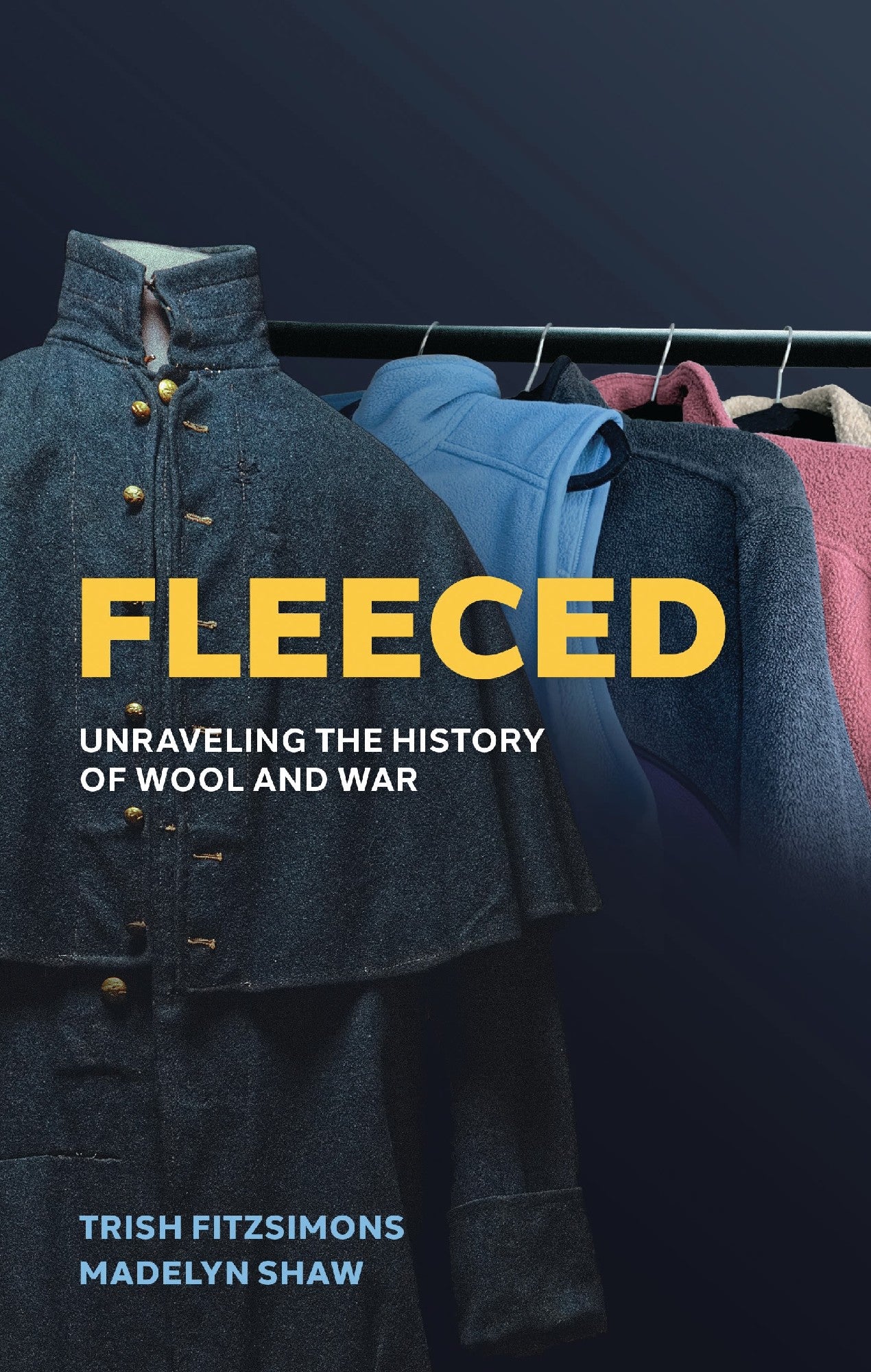 Fleeced: Unraveling the History of Wool and War by Trish FitzSimons and Madelyn Shaw 