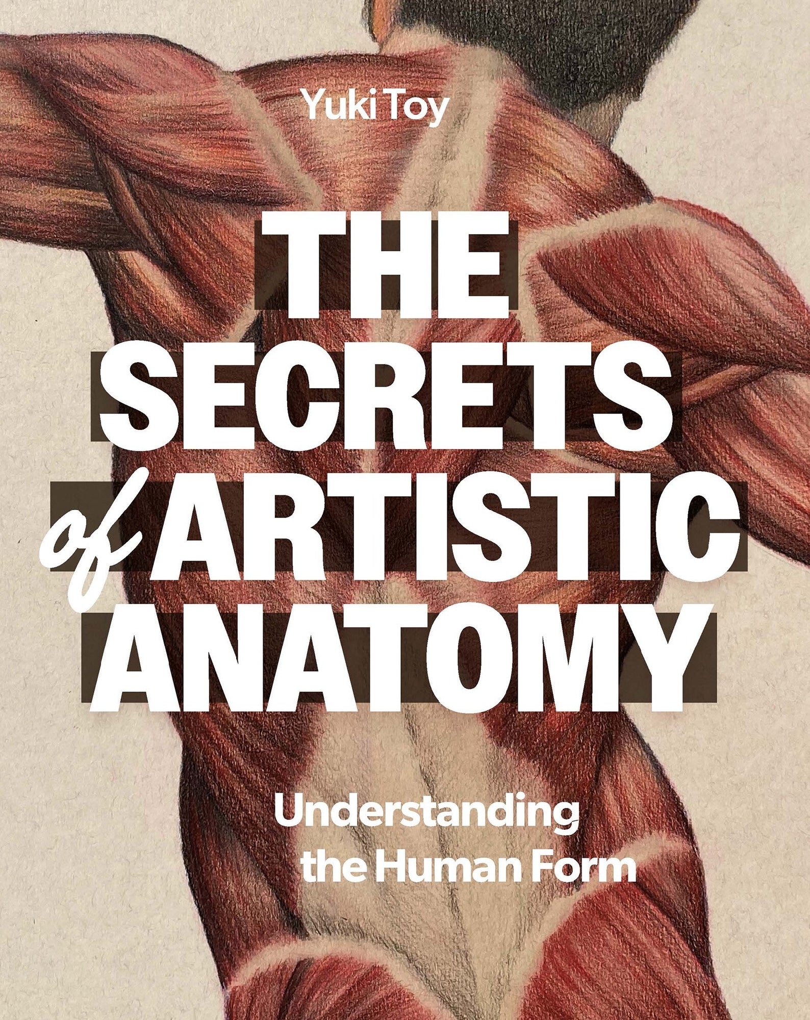 The Secrets of Artistic Anatomy: Understanding the Human Form by Yuki Toy (out 1 April 2026)