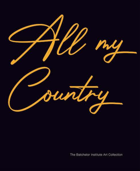 All my Country: The Batchelor Institute Art Collection