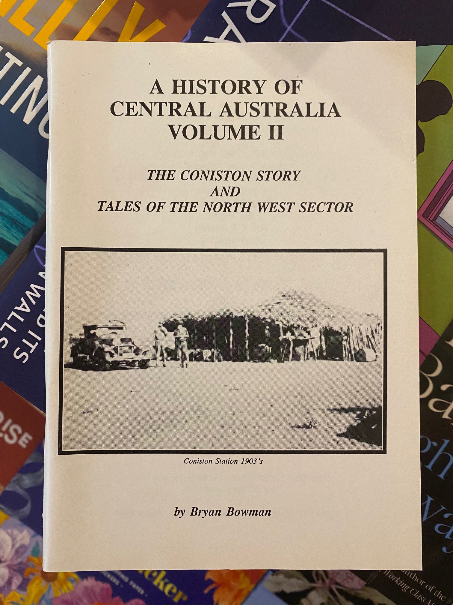 A History of Central Australia Volume II The Coniston Story and Tales Of The North West Sector.