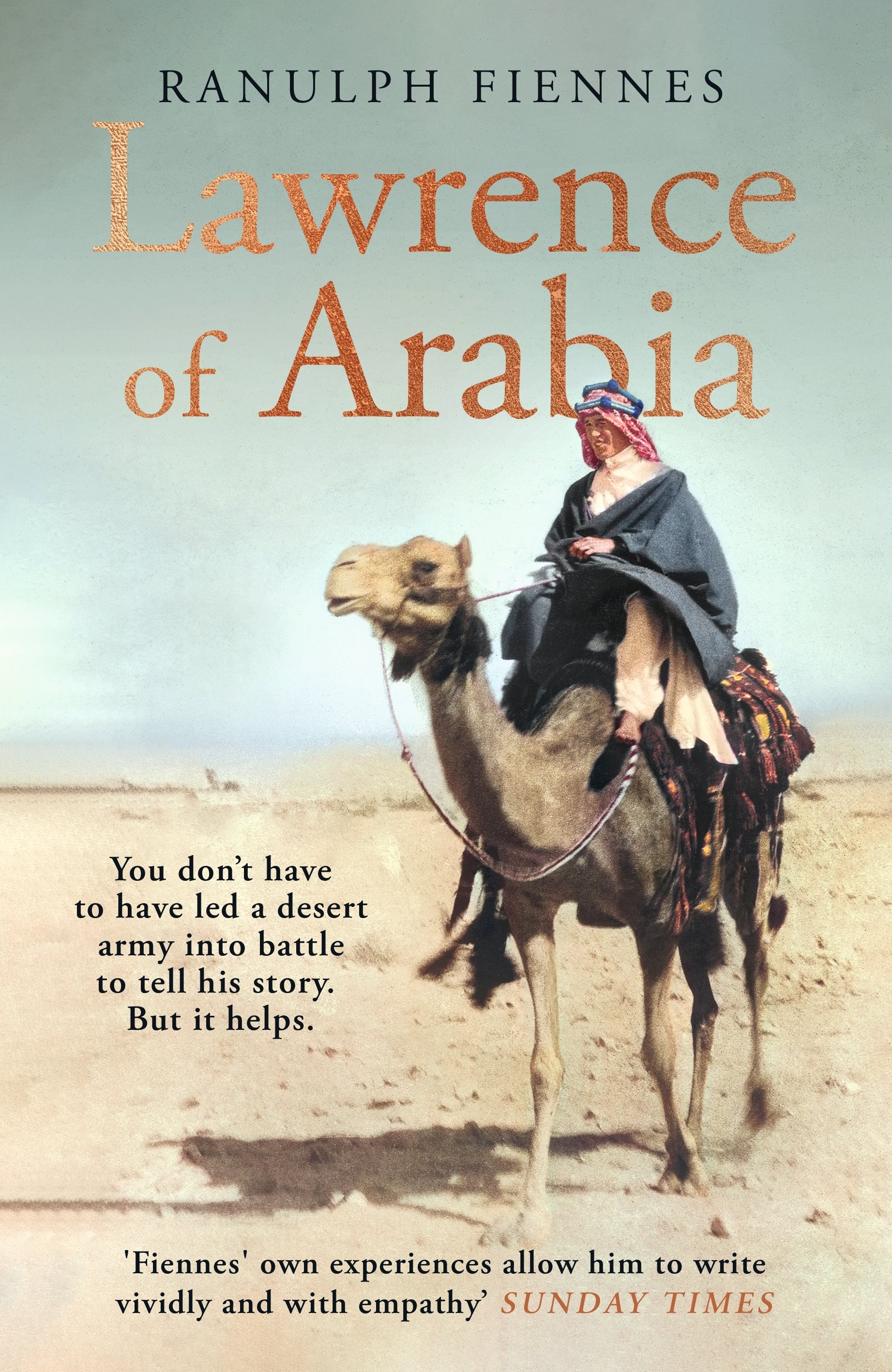 Lawrence of Arabia An in-depth glance at the life of a 20th Century legend by Ranulph Fiennes