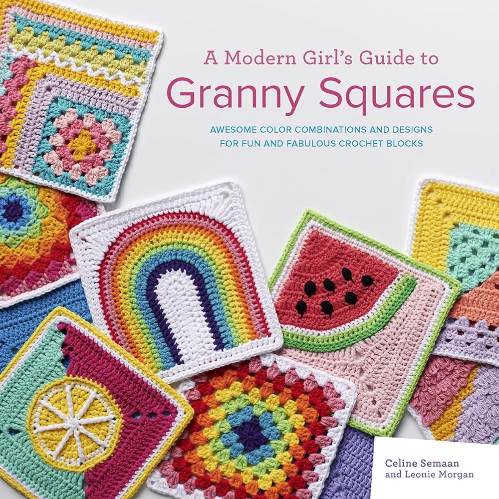 A Modern Girl’s Guide to Granny Squares: Awesome colour combinations and designs for fun and fabulous crochet blocks by Celine Semaan, Leonie Morgan - Red Kangaroo Books