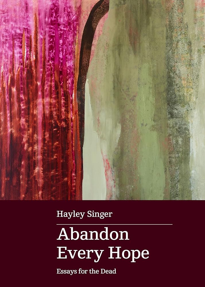 Abandon Every Hope: Essays for the Dead Hayley Singer - Red Kangaroo Books