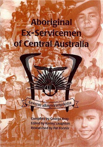 Aboriginal Ex - Servicemen of Central Australia by George Bray, Kenny Laughton, Pat Forster - Red Kangaroo Books