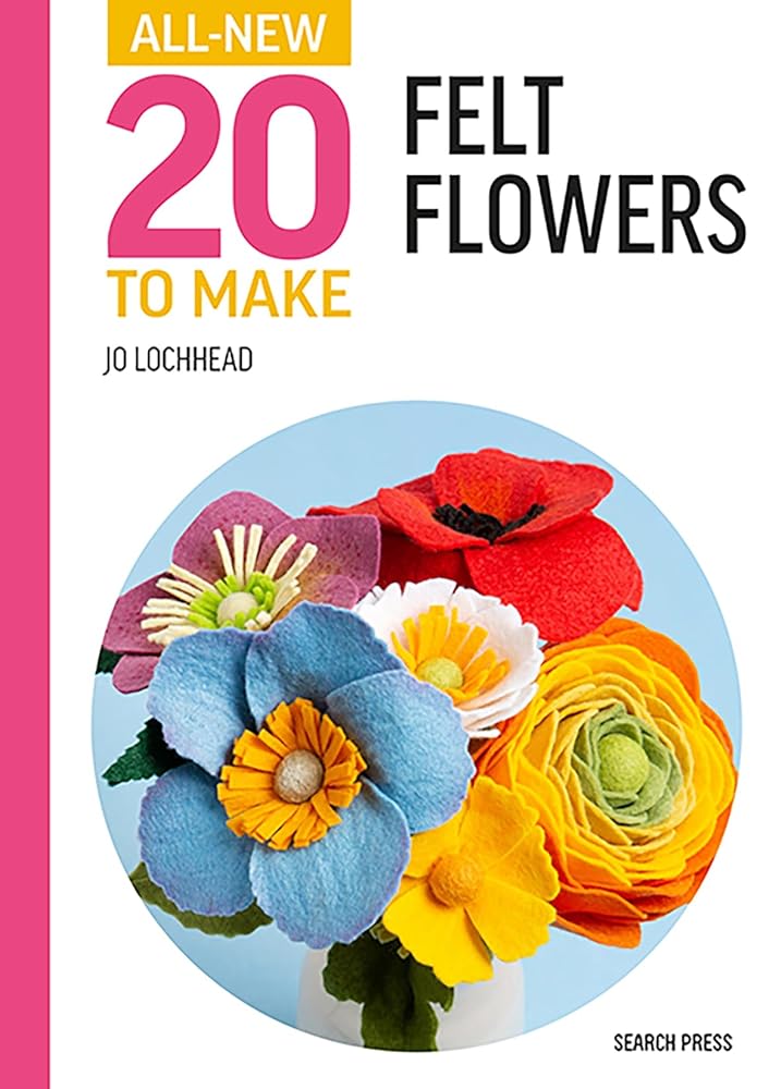 All - New Twenty to Make: Felt Flowers (All New 20 to Make) by Jo Lochhead - Red Kangaroo Books