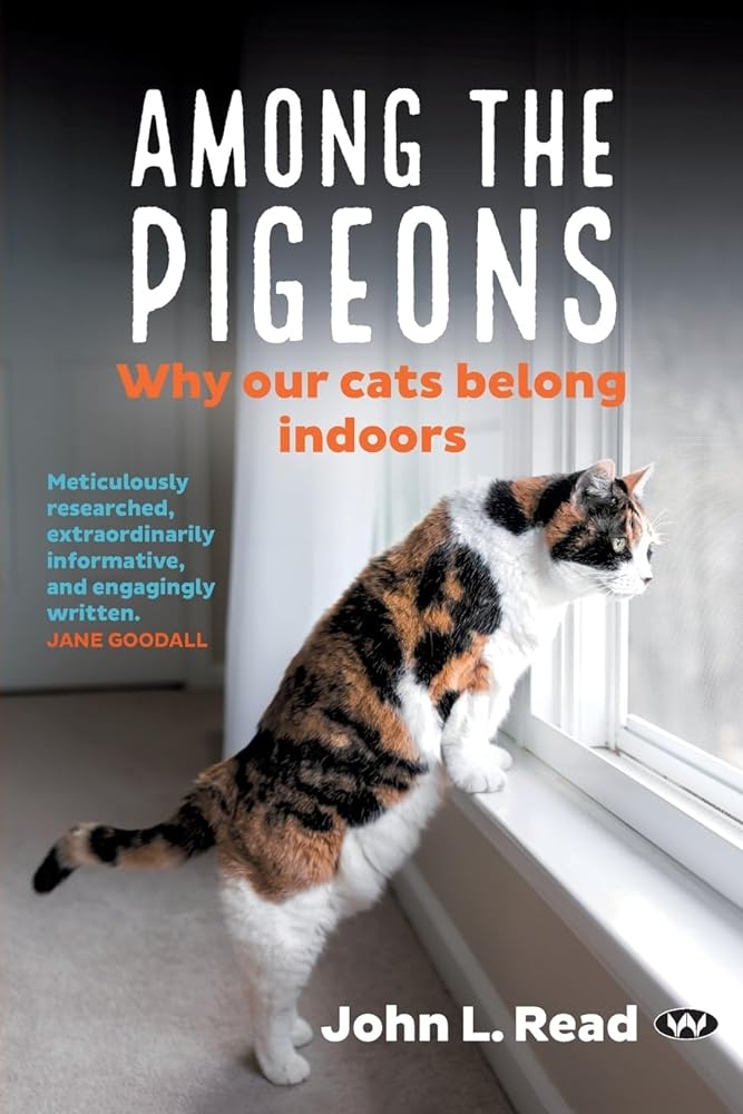 Among the Pigeons: Why Our Cats Belong Indoors by John L Read - Red Kangaroo Books