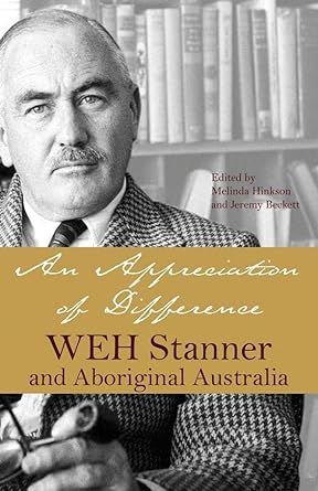 An Appreciation of Difference: WEH Stanner and Aboriginal Australia by Melinda Hinkson, Jeremy Beckett - Red Kangaroo Books