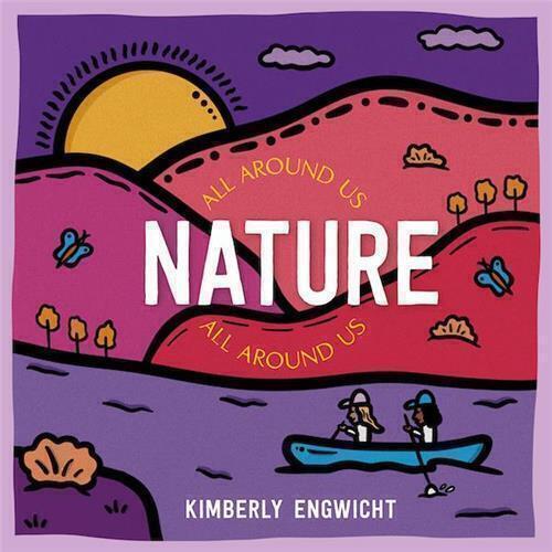Nature All Around Us by Kimberly Engwicht
