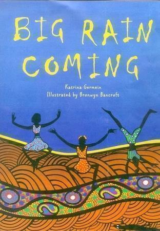 Big Rain Coming by Katrina Germein and illustrated by Bronwyn Bancroft - Red Kangaroo Books