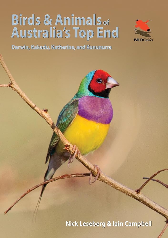 Birds and Animals of Australia's Top End: Darwin, Kakadu, Katherine, and Kununurra (Wildlife Explorer Guides) by Nick Leseberg, Iain Campbell - Red Kangaroo Books