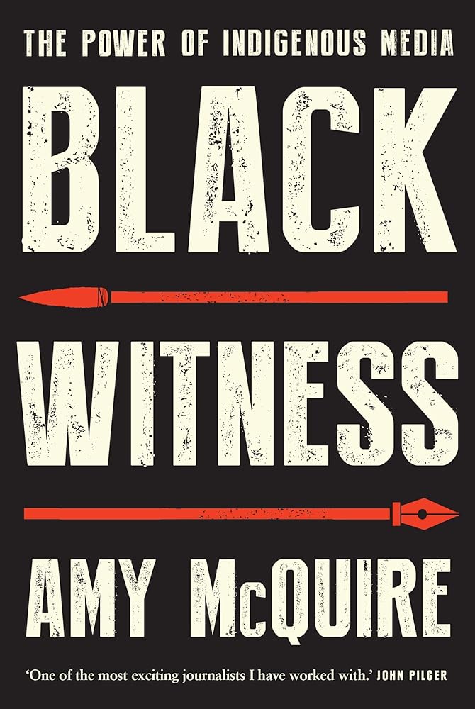 Black Witness: The Power of Indigenous Media by Amy McQuire - Red Kangaroo Books