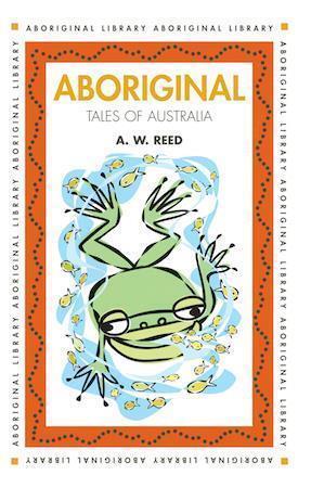 Aboriginal Tales of Australia edited by AW Reed - Red Kangaroo Books