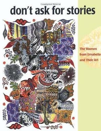 Don't ask for Stories: The Women from Ernabella and Their Art by Ute Eickelkamp