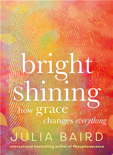 Bright Shining: How grace changes everything by Julia Bard