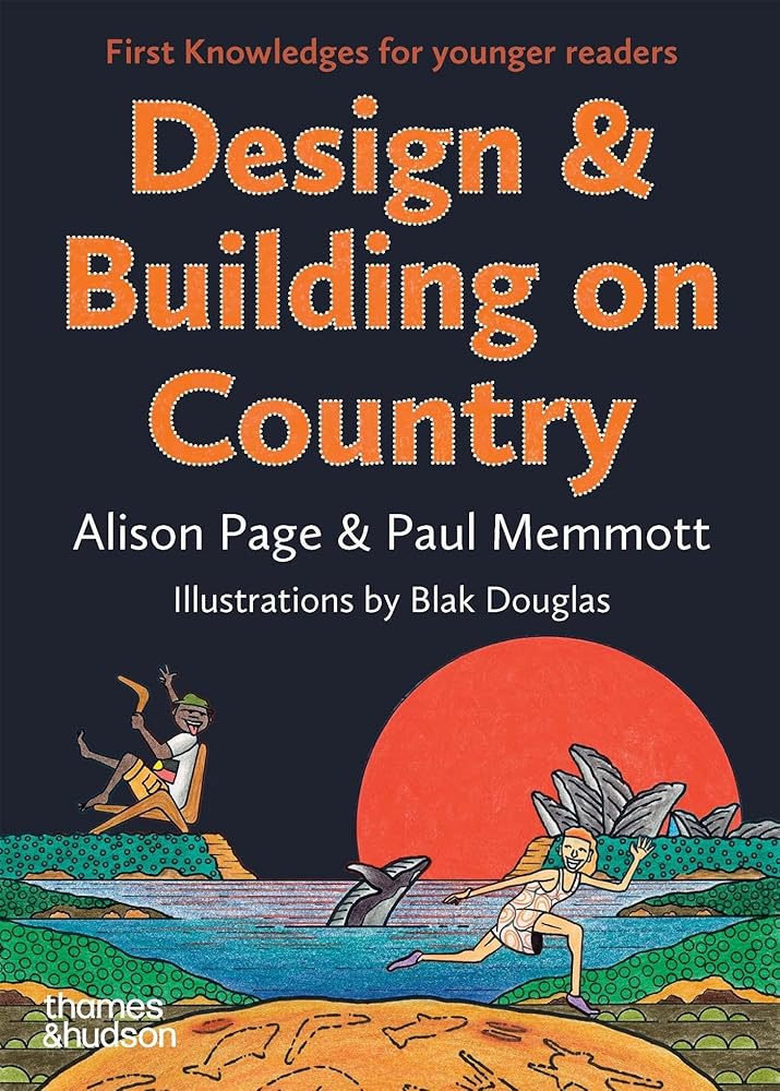 Design & Building on Country: First Knowledges for younger readers by Professor Paul Memmott, Alison Page - Red Kangaroo Books