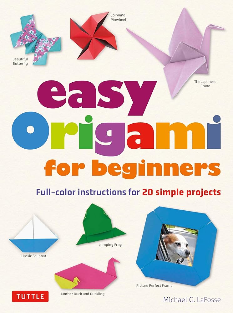 Easy Origami for Beginners: Full - color instructions for 20 simple projects by Michael G. LaFosse - Red Kangaroo Books