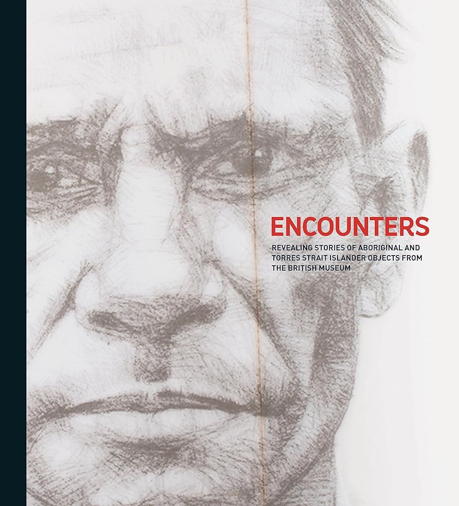 Encounters Revealing Stories of Aboriginal and Torres Strait Islander Objects from the British Museum - Red Kangaroo Books