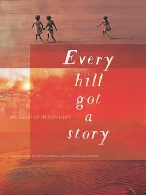 Every Hill Got a Story by Central Land Council - Red Kangaroo Books