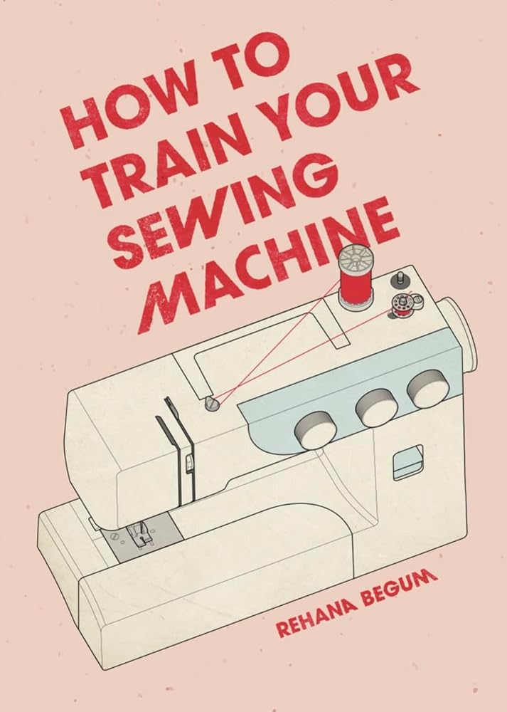 How to Train Your Sewing Machine by Rehana Begum, Akio Morishima - Red Kangaroo Books