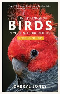 Getting to Know the Birds in Your Neighbourhood by Darryl Jones