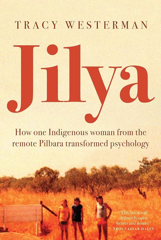 Jilya: How one Indigenous woman from the remote Pilbara transformed psychology by Tracy Westerman - Red Kangaroo Books