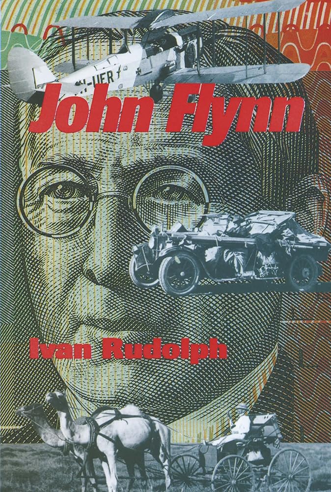 John Flynn by Ivan John Flynn: Of Flying Doctors and Frontier Faith - Red Kangaroo Books