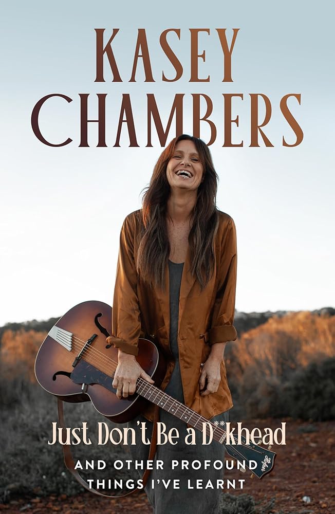 Kasey Chambers Just Don't Be a D**khead: And other profound things I've learnt by Kasey Chambers - Red Kangaroo Books