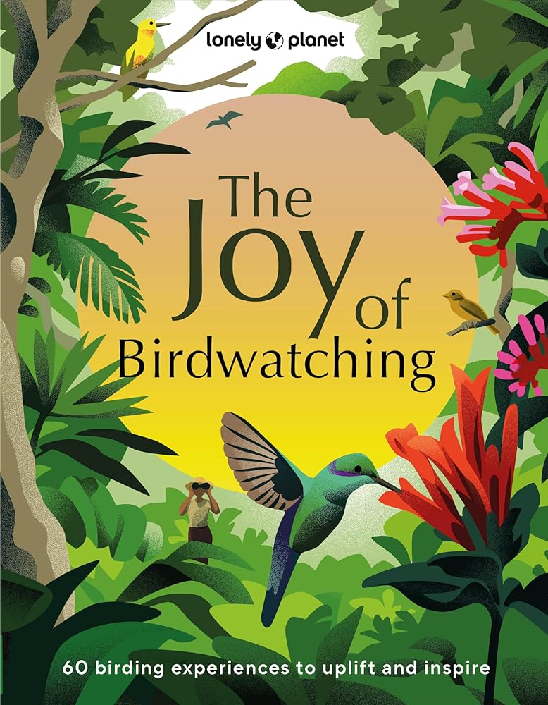 Lonely Planet The Joy of Birdwatching by Lonely Planet, Dr Mya - Rose Craig, Tenijah Hamilton - Red Kangaroo Books