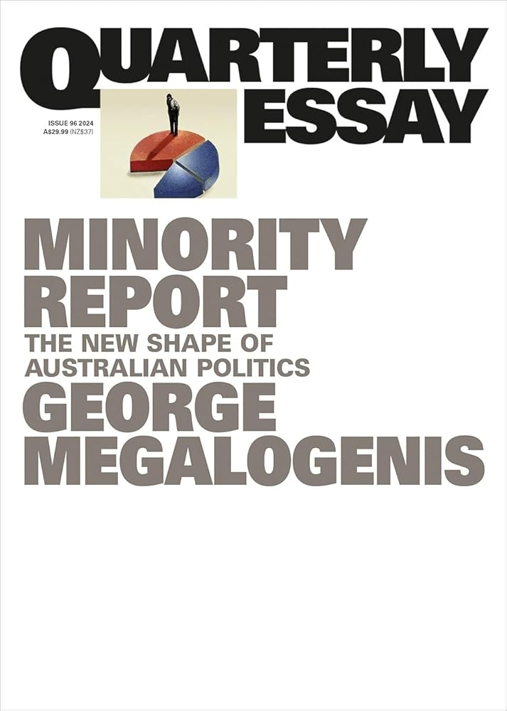 Minority Report: The New Shape of Australian Politics; Quarterly Essay 96 by George Megalogenis - Red Kangaroo Books - 9781760644413