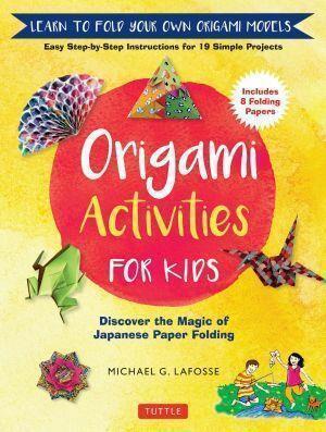 Origami Activities for Kids Discover the Magic of Japanese Paper Folding Learn to Fold Your Own Origami Models - Red Kangaroo Books - 9780804849432