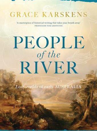 People of the River: Lost worlds of early Australia by Grace Karskens - Red Kangaroo Books - 9781760292232