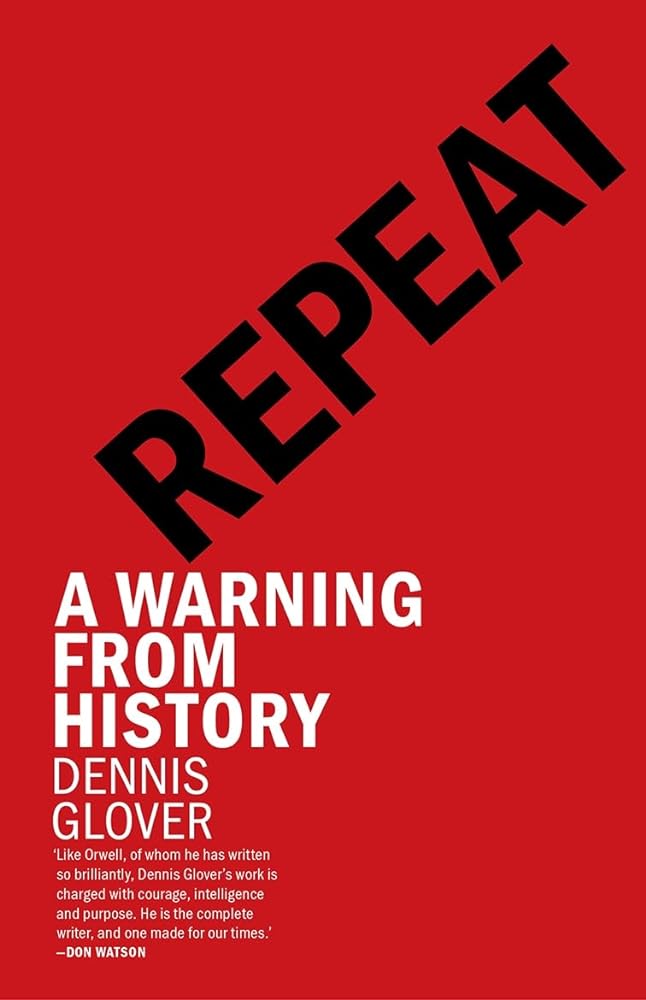 Repeat: A Warning from History by Dennis Glover - Red Kangaroo Books - 9781760645311