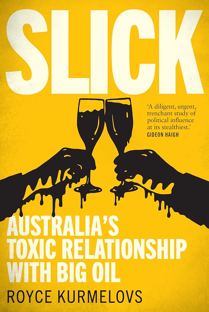 SLICK: Australia's Toxic Relationship With Big Oil by Royce Kurmelovs - Red Kangaroo Books - 9780702268601