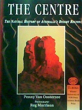 The Centre: The Natural History of Australia's Desert Regions - Red Kangaroo Books - 9781876622107