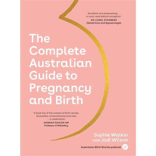 The Complete Australian Guide to Pregnancy and Birth by Sophie Walker and Jodi Wilson - Red Kangaroo Books - 9781922616036