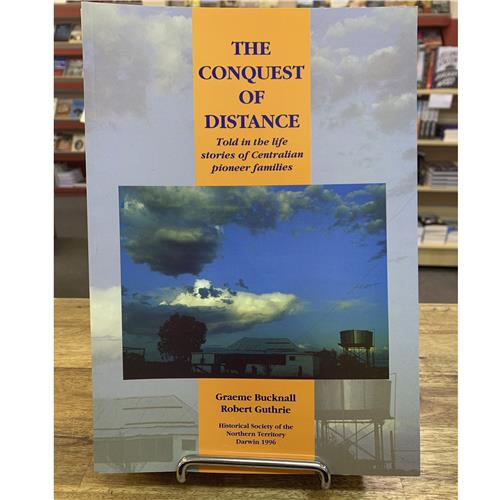 The Conquest of Distance - Told in the Life of Centralian Pioneer Families - Red Kangaroo Books - 9780958809399