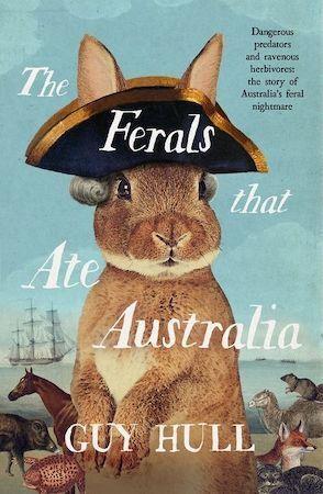 The Ferals that Ate Australia From the bestselling author of The Dogs that Made Australia - Red Kangaroo Books - 9780733341762