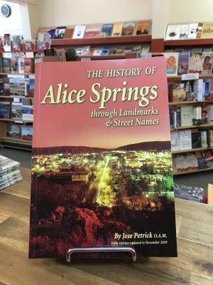 The History of Alice Springs through Landmarks and Street Names by Jose Petrick - Red Kangaroo Books - 9780646545714