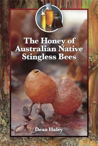 The Honey of Australian Native Bees by Dean Haley - Red Kangaroo Books - 9780646838052