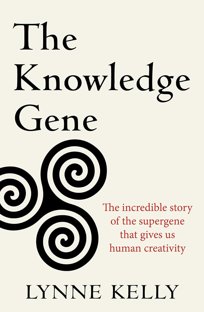 The Knowledge Gene: The incredible story of the supergene that gives us human creativity by Lynne Kelly - Red Kangaroo Books - 9781761470707